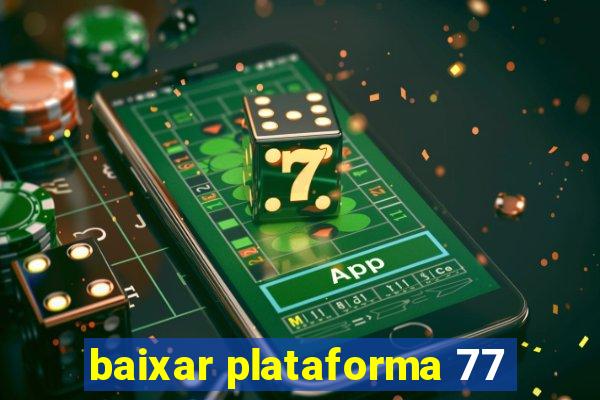 baixar plataforma 77